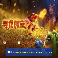 100 reais em pesos argentinos